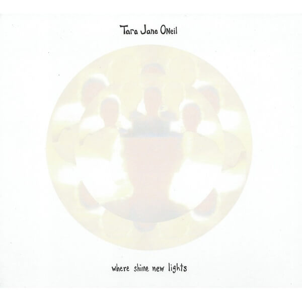 Tara Jane O'neil - Where Shine New Lights - LP