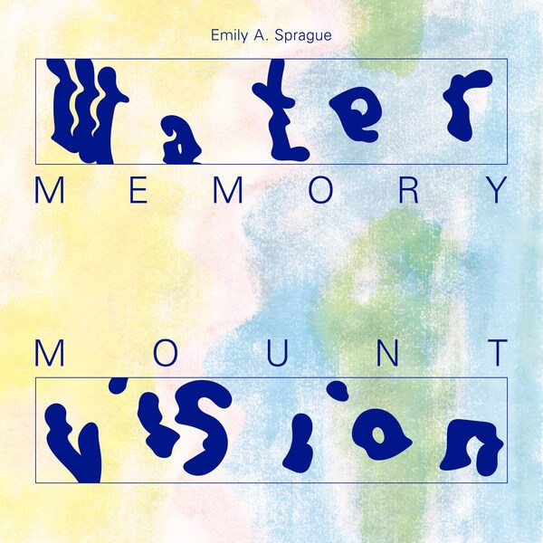 Emily A. Sprague - Water Memory / Mount Vision - 2CD
