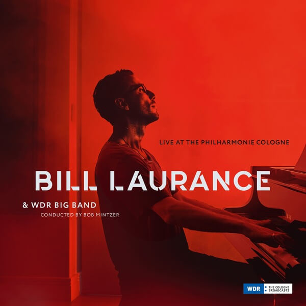 Bill Laurance w. Bob Mintzer & WDR Big Band - Live At The Philharmonie Cologne - CD