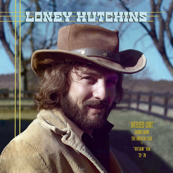 Loney Hutchins - Buried Loot- Demos from the House of Cash and “Outlaw” Era, ’73-’78 - 2LP