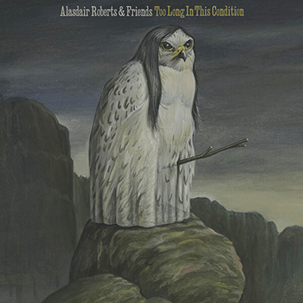 Alasdair Roberts - Too Long In This Condition - LP