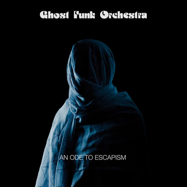 Ghost Funk Orchestra - An Ode To Escapism - CD