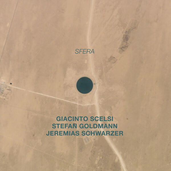 Giacinto Scelsi & Stefan Goldmann - Jeremias Schwarzer: “sfera” - CD