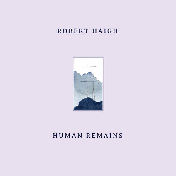 Robert Haigh - Human Remains - LP