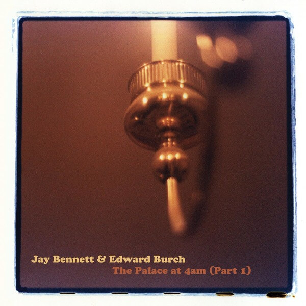 Jay Bennett & Edward Burch - The Palace at 4am (RSD) - LP