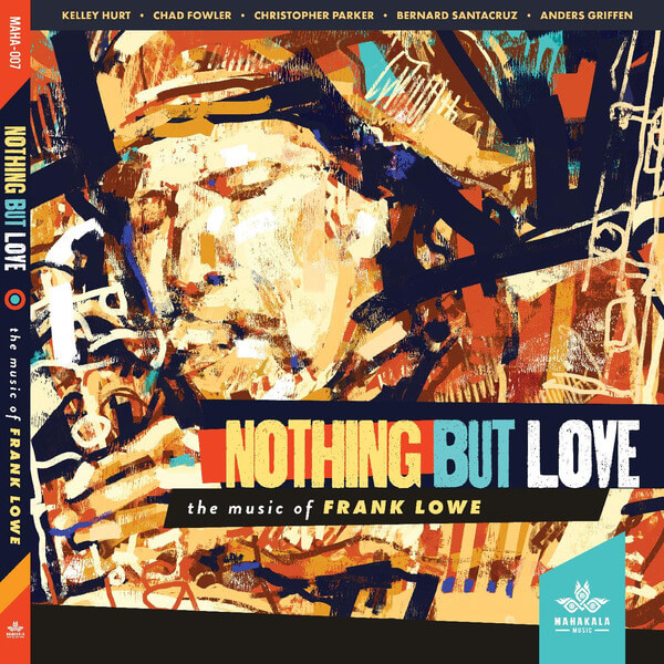 Kelley Hurt, Chad Fowler, Christopher Parker, Bernard Santacruz, Anders Griffen - Nothing But Love, the Music of Frank Lowe - CD