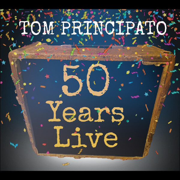 Tom Principato - Tom Principato 50 Years Live - 2CD