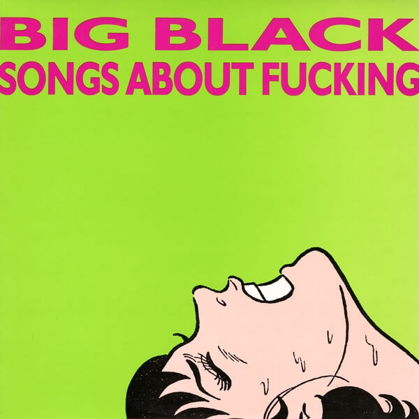 Big Black - Songs About Fucking - LP