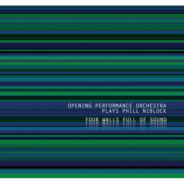 Four Walls Full Of Sound by Opening Performance Orchestra plays Phill Niblock - Four Walls Full Of Sound - CD