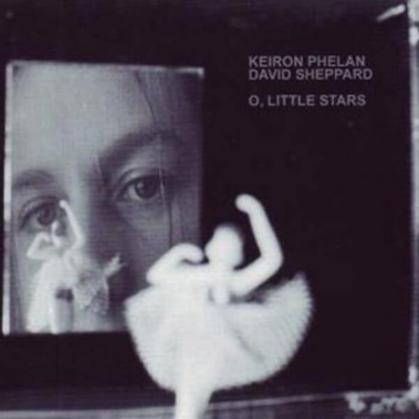 Keiron Phelan & David Sheppard - O Little Stars - CD