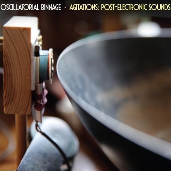 Oscillatorial Binnage - Agitations: Post-Electronic Sounds - CD