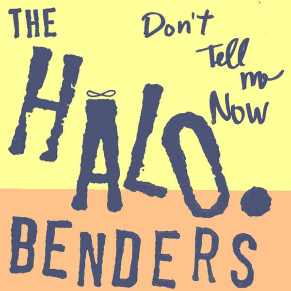 Halo Benders - Don't Tell Me Now - LP