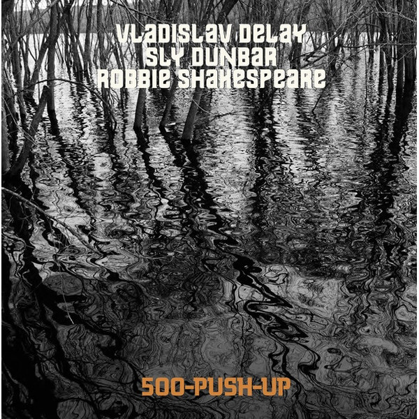 Vladislav Delay / Sly Dunbar / Robbie Shakespeare - 500-PUSH-UP - LP