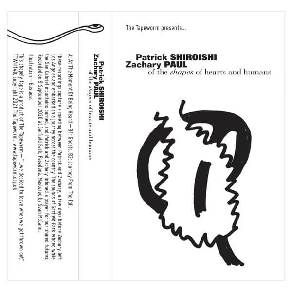 Patrick Shiroishi & Zachary Paul - Of The Shapes Of Hearts And Humans - Tape