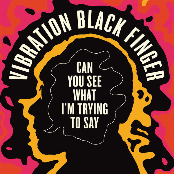 Vibration Black Finger - Can You See What I'm Trying to Say - LP