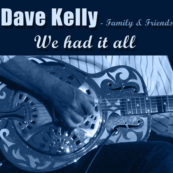 Dave Kelly – Family & Friends - We Had It All - CD