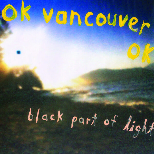 Ok Vancouver Ok - Black Part Of Light - LP