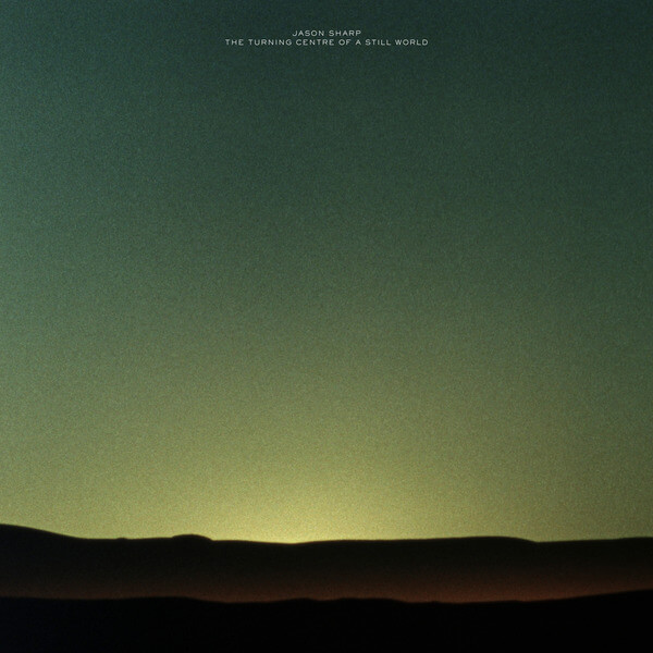 Jason Sharp - The Turning Centre Of A Still World - LP