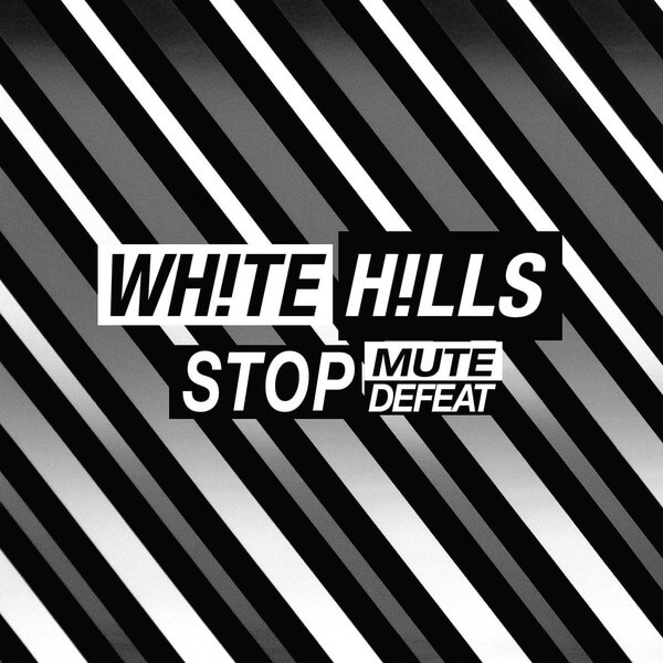 White Hills - Stop Mute Defeat - LP