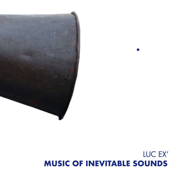 Luc Ex - Music Of Inevitable Sounds - CD