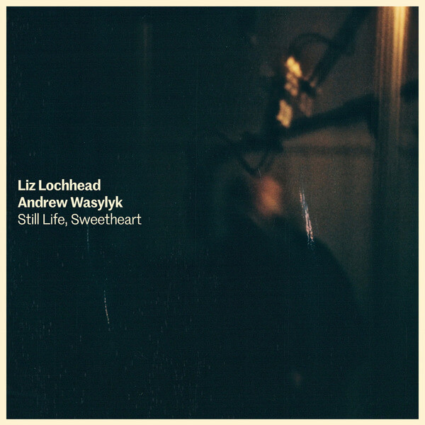 Liz Lochhead & Andrew Wasylyk - Still Life, Sweetheart - CD