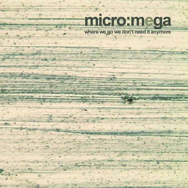 Micro:Mega - Where We Go We Don't Need It Anymore - CD