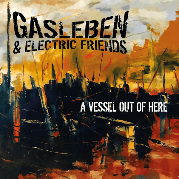 Gasleben & Electric Friends - A Vessel Out of Here - CD