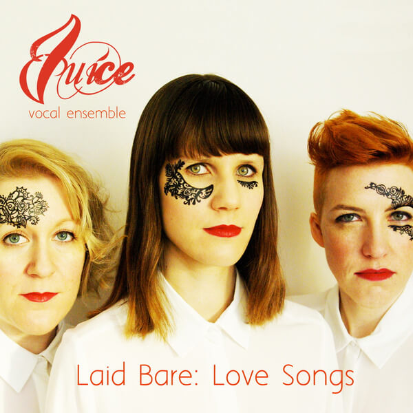 Juice Vocal Ensemble - Laid Bare: Love Songs - CD