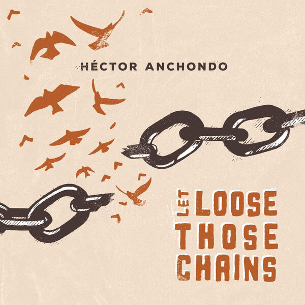 Hector Anchondo - Let Loose Those Chains - CD
