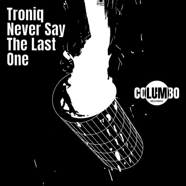 Troniq - Never Say The Last One - 12"