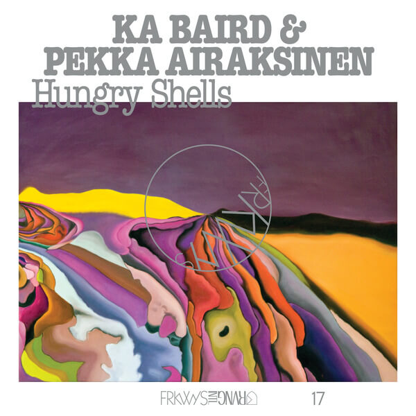 Ka Baird & Pekka Airaksinen - FRKWYS Vol. 17: Hungry Shells - LP