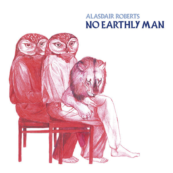 Alasdair Roberts - No Earthly Man - LP