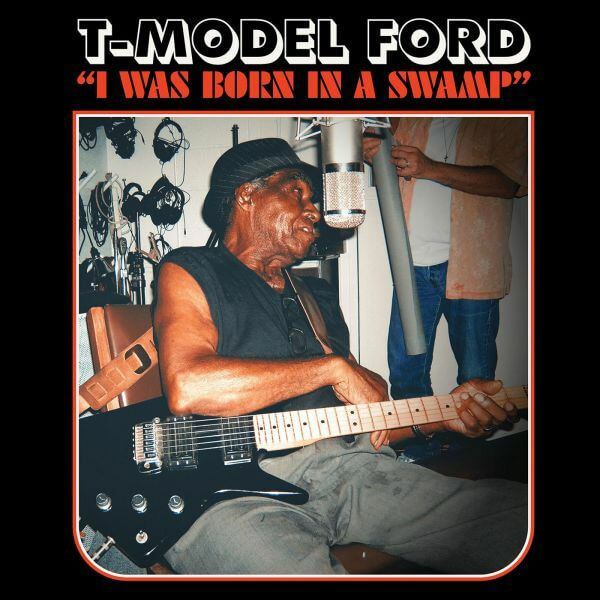 T-Model Ford - I Was Born In A Swamp - CD