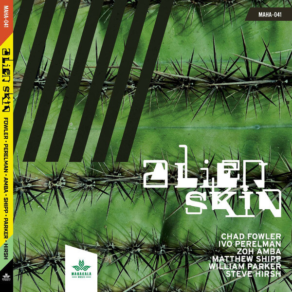 Chad Fowler, Zoh Amba, Ivo Perelman, Matthew Shipp, William Parker, Steve Hirsh - Alien Skin - CD