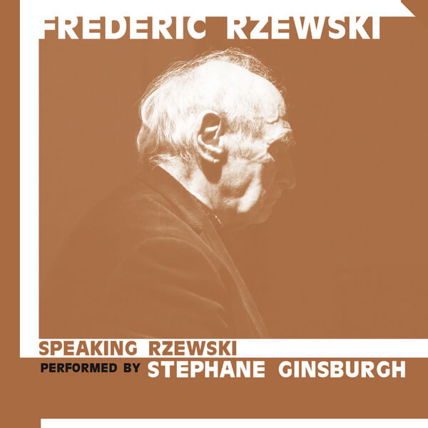 Frederic Rzewski - Speaking Rzewski / Pieces For Speaking Pianist by Stephane Ginsburgh - CD