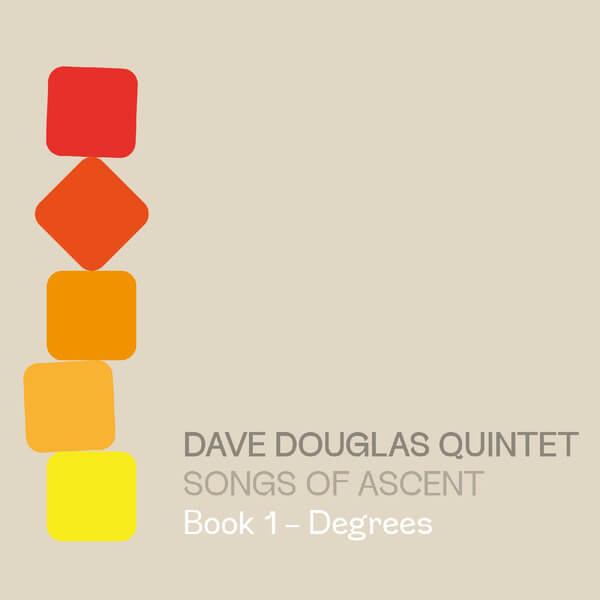 Dave Douglas Quintet - Songs of Ascent: Book 1 - Degrees - CD
