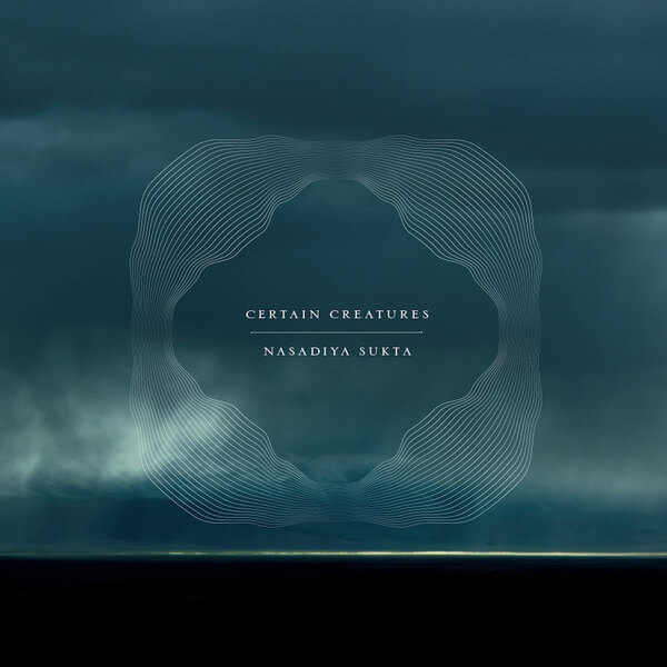 Certain Creatures - Nasadiya Sukta - LP