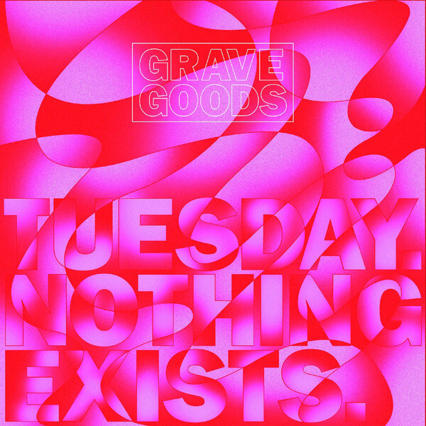 GRAVE GOODS - Tuesday. Nothing Exists. - LP