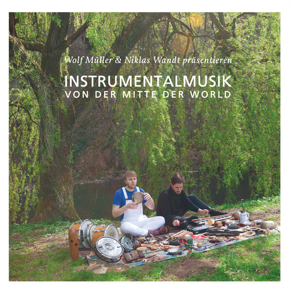 Wolf Muller & Niklas Wandt - Instrumentalmusik Von Der Mitte Der Welt  - 2LP