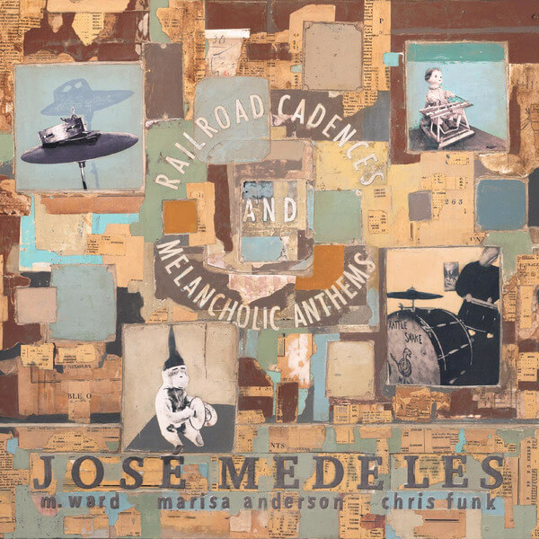 Jose Medeles w/ M. Ward, Marisa Anderson & Chris Funk - Railroad Cadences & Melancholic Anthems - LP