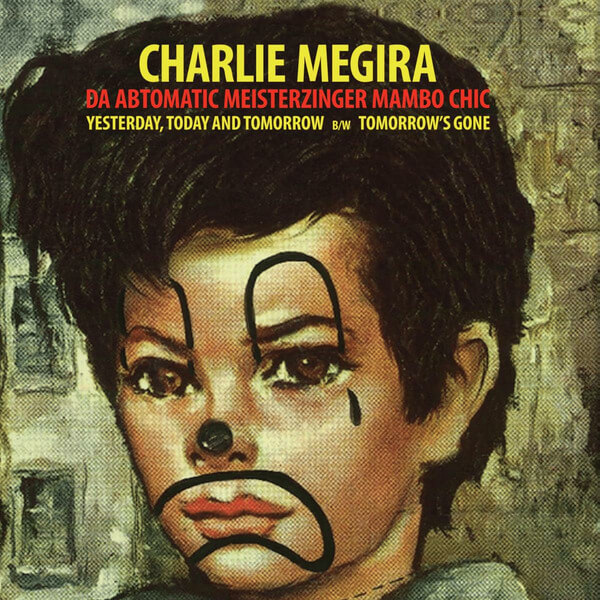 Charlie Megira - Yesterday, Today, and Tomorrow b/w Tomorrow's Gone - 7"