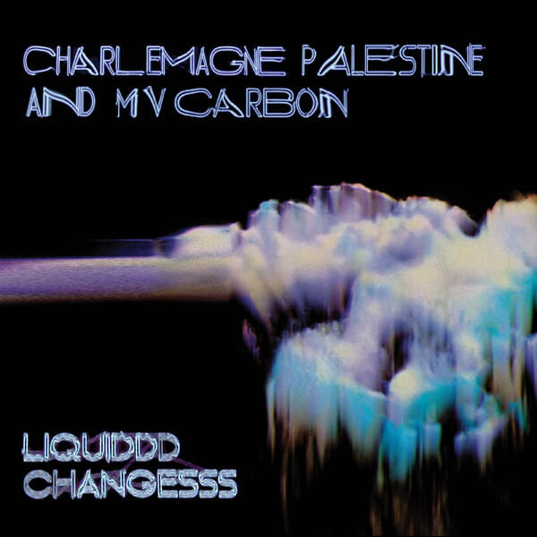 MV Carbon and Charlemagne Palestine - Liquiddd Changesss - LP