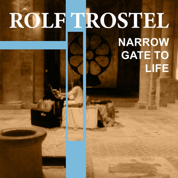Rolf Trostel - Narrow Gate Of Life - CD