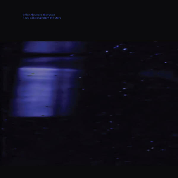 Chloe Alexandra Thompson - They Will Never Burn The Stars - LP