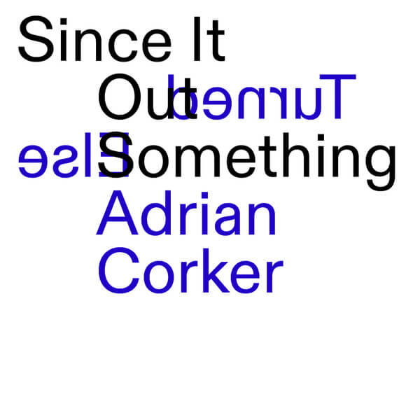 Adrian Corker - Since It Turned Out Something Else - CD