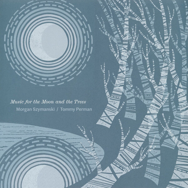 Morgan Szymanski and Tommy Perman - Music for the Moon and the Trees - CD