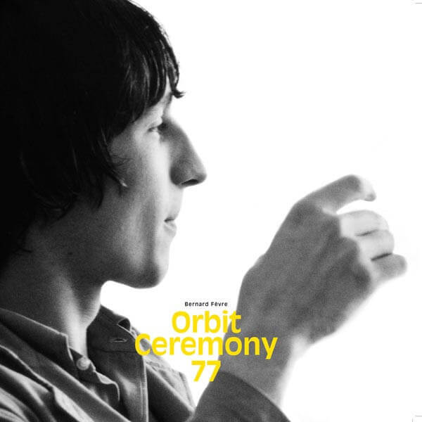 Bernard Fevre - Orbit Ceremony 77 - LP