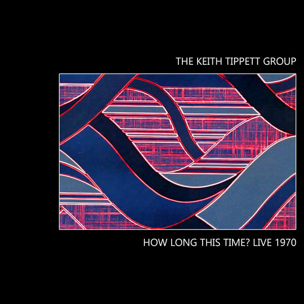 The Keith Tippett Group - How Long This Time? Live 1970 - CD