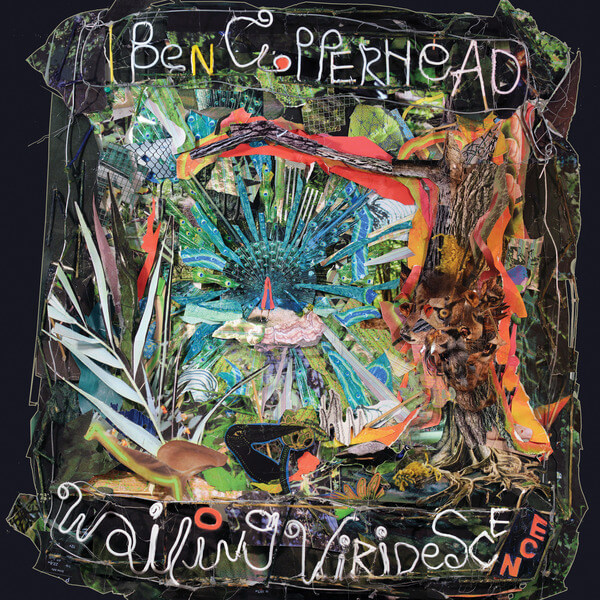 Ben Copperhead - Wailing Viridescence - LP