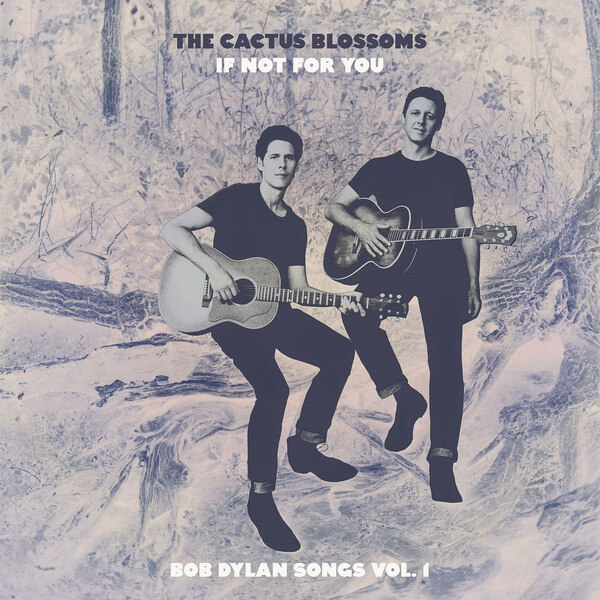 The Cactus Blossoms - If Not For You (Bob Dylan Songs Vol. 1) (RSD) - 12"